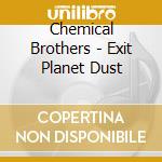 Chemical Brothers - Exit Planet Dust cd musicale di Chemical Brothers
