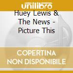 Huey Lewis & The News - Picture This cd