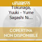 Tokunaga, Yuuki - Yume Sagashi Ni Ikou/Tousan No Tegami cd