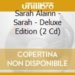 Sarah Alainn - Sarah - Deluxe Edition (2 Cd) cd musicale di Alainn, Sarah