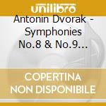 Antonin Dvorak - Symphonies No.8 & No.9 'Fr Om The New World cd