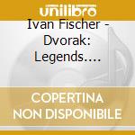 Ivan Fischer - Dvorak: Legends. Prague Waltzes cd