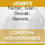 Fischer, Ivan - Dvorak: Slavonic Dances cd
