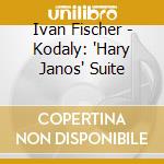 Ivan Fischer - Kodaly: 'Hary Janos' Suite cd