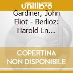 Gardiner, John Eliot - Berlioz: Harold En Italie. Tristia cd