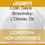 Colin Davis - Stravinsky: L'Oiseau De cd musicale di Colin Davis