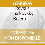 Ravel / Tchaikovsky : Bolero: Capriccio Italien cd musicale di Marriner, Neville