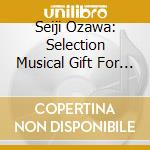 Seiji Ozawa: Selection Musical Gift For Kids 2 cd musicale di Ozawa, Seiji