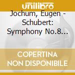 Jochum, Eugen - Schubert: Symphony No.8 ''Unfinishe D'' / Wolfgang Amadeus Mozart - Symphony No.41 Jupiter cd musicale di Jochum, Eugen