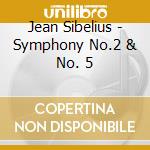Jean Sibelius - Symphony No.2 & No. 5 cd