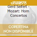 Gerd Seifert - Mozart: Horn Concertos cd musicale di Gerd Seifert