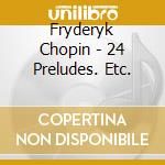 Fryderyk Chopin - 24 Preludes. Etc. cd musicale di Fryderyk Chopin