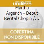 Martha Argerich - Debut Recital Chopin / Johannes Brahms / Liszt cd