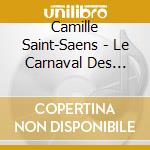 Camille Saint-Saens - Le Carnaval Des Animaux cd