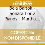 Bela Bartok - Sonata For 2 Pianos - Martha Argerich cd