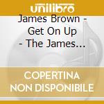 James Brown - Get On Up - The James Brown Story cd musicale di Brown, James