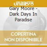 Gary Moore - Dark Days In Paradise cd