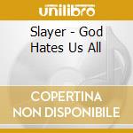 Slayer - God Hates Us All cd musicale di Slayer