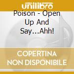 Poison - Open Up And Say...Ahh! cd musicale di Poison