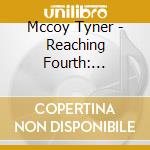 Mccoy Tyner - Reaching Fourth: Limited cd musicale di Mccoy Tyner