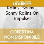 Rollins, Sonny - Sonny Rollins On Impulse! cd musicale di Rollins, Sonny