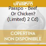 Passpo - Beef Or Chicken? (Limited) 2 Cd) cd musicale di Passpo