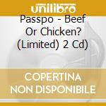 Passpo - Beef Or Chicken? (Limited) 2 Cd) cd