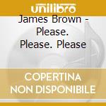 James Brown - Please. Please. Please cd musicale di Brown, James