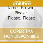 James Brown - Please. Please. Please cd