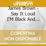 James Brown - Say It Loud I'M Black And I'M Proud cd musicale di Brown, James