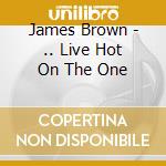 James Brown - .. Live Hot On The One cd
