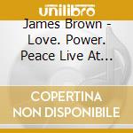 James Brown - Love. Power. Peace Live At The Olympia cd musicale di Brown, James