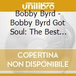 Bobby Byrd - Bobby Byrd Got Soul: The Best Of Bobby Byrd cd musicale di Byrd, Bobby