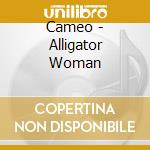 Cameo - Alligator Woman cd