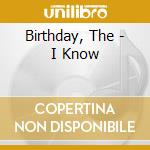 Birthday, The - I Know cd musicale di Birthday, The