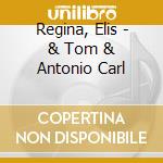 Regina, Elis - & Tom & Antonio Carl cd