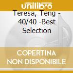Teresa, Teng - 40/40 -Best Selection cd musicale di Teresa, Teng
