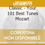 Classic - Your 101 Best Tunes Mozart cd