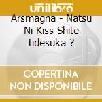 Arsmagna - Natsu Ni Kiss Shite Iidesuka ? cd