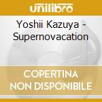 Yoshii Kazuya - Supernovacation cd musicale di Yoshii Kazuya