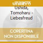 Ushida, Tomoharu - Liebesfreud cd musicale di Ushida, Tomoharu