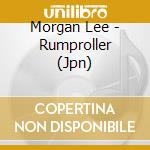 Morgan Lee - Rumproller (Jpn) cd musicale di Morgan Lee
