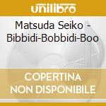 Matsuda Seiko - Bibbidi-Bobbidi-Boo cd musicale di Matsuda Seiko