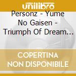 Personz - Yume No Gaisen - Triumph Of Dream - (2 Cd) cd