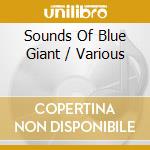 Sounds Of Blue Giant / Various cd musicale di Various