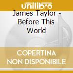 James Taylor - Before This World cd