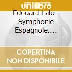 Edouard Lalo - Symphonie Espagnole. Etc. cd