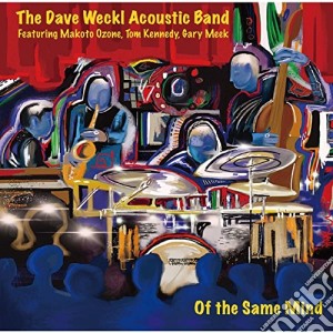 Dave Weckl Acoustic Band - Of The Same Mind cd musicale di Dave Weckl Acoustic Band