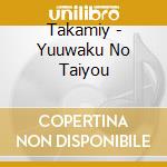 Takamiy - Yuuwaku No Taiyou cd