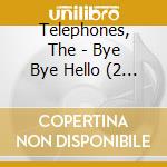 Telephones, The - Bye Bye Hello (2 Cd) cd